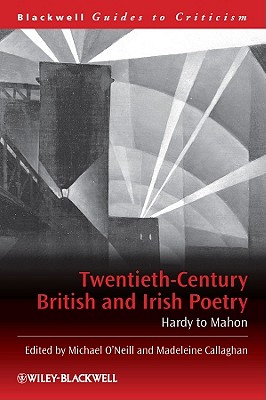 Twentieth-Century British and Irish Poetry - O'Neill, Michael (Editor), and Callaghan, Madeleine (Editor)