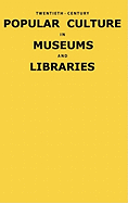 Twentieth-Century Popular Culture in Museums and Libraries