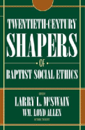 Twentieth-Century Shapers of Baptist Social Ethics