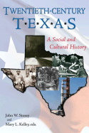 Twentieth-Century Texas: A Social and Cultural History - Storey, John W (Editor), and Kelley, Mary L (Editor)