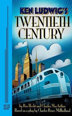 Twentieth Century - MacArthur, Charles, and Hecht, Ben, and Ludwig, Ken (Adapted by)