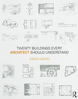 Twenty Buildings Every Architect Should Understand - Unwin, Simon