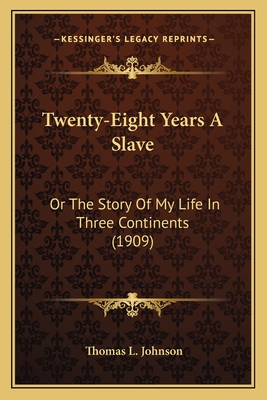 Twenty-Eight Years A Slave: Or The Story Of My Life In Three Continents (1909) - Johnson, Thomas L