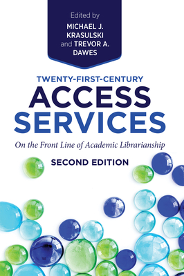 Twenty-First-Century Access Services:: On the Front Line of Academic Librarianship, Second Edition - Dawes, Trevor A (Editor), and Krasulski, Michael J (Editor)