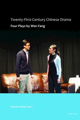 Twenty-First-Century Chinese Drama: Four Plays by Wan Fang - Pellatt, Valerie (Editor)