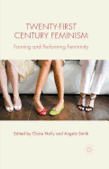 Twenty-First Century Feminism: Forming and Performing Femininity