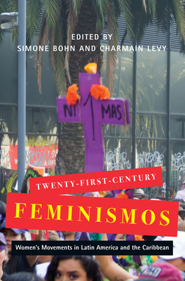 Twenty-First-Century Feminismos: Women's Movements in Latin America and the Caribbean Volume 4 - Bohn, Simone (Editor), and Levy, Charmain (Editor)