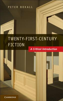 Twenty-First-Century Fiction: A Critical Introduction - Boxall, Peter