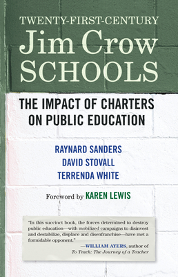 Twenty-First-Century Jim Crow Schools: The Impact of Charters and Vouchers on Public Education - Lewis, Karen, and Sanders, Raynard