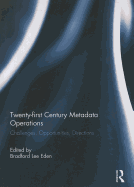 Twenty-first Century Metadata Operations: Challenges, Opportunities, Directions
