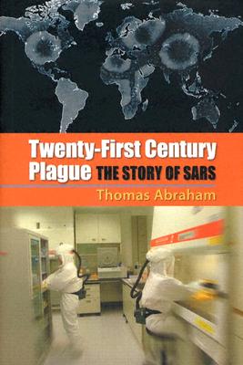 Twenty-First Century Plague: The Story of SARS - Abraham, Thomas, Professor