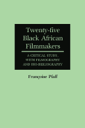 Twenty-Five Black African Filmmakers: A Critical Study, with Filmography and Bio-Bibliography