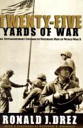 Twenty-Five Yards of War: The Extraordinary Courage of Ordinary Men in World War II