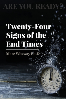 Twenty-Four Signs of the End Times - Wheway, Marc