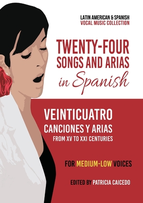 Twenty-Four Songs and Arias in Spanish: From XV to XXI Centuries. For Medium-Low Voices - Caicedo, Patricia