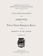 Twenty-Fourth Annual Report of the Director of the United States Geological Survey to the Secretary of the Interior