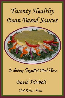 Twenty Healthy Bean Based Sauces: Including Suggested Meal Plans - Trimboli, Mr David F