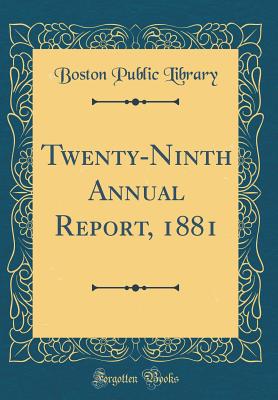 Twenty-Ninth Annual Report, 1881 (Classic Reprint) - Library, Boston Public