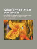 Twenty of the Plays of Shakespeare: Being the Whole Number Printed in Quarto During His Life-Time, or Before the Restoration