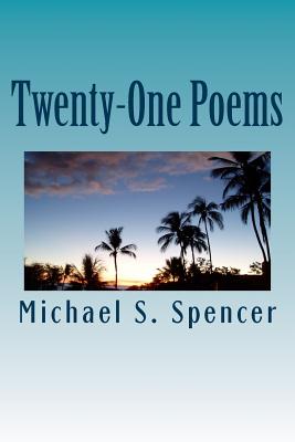 Twenty-One Poems - Spencer, Michael S