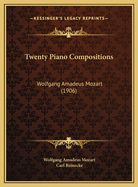 Twenty Piano Compositions: Wolfgang Amadeus Mozart (1906)