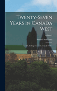 Twenty-Seven Years in Canada West: Or, the Experience of an Early Settler; Volume 1