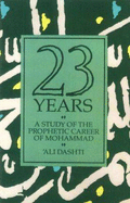 Twenty Three Years: A Study of the Prophetic Career of Mohammad - Dashti, Ali, and Bagley, F. R. (Translated by)