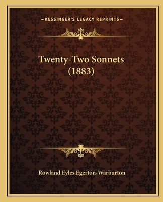 Twenty-Two Sonnets (1883) - Egerton-Warburton, Rowland Eyles