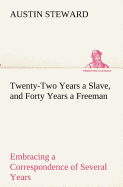 Twenty-Two Years a Slave, and Forty Years a Freeman Embracing a Correspondence of Several Years, While President of Wilberforce Colony, London, Canada West