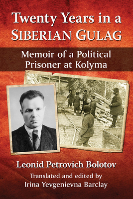 Twenty Years in a Siberian Gulag: Memoir of a Political Prisoner at Kolyma - Bolotov, Leonid Petrovich