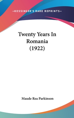 Twenty Years In Romania (1922) - Parkinson, Maude Rea