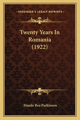 Twenty Years in Romania (1922) - Parkinson, Maude Rea