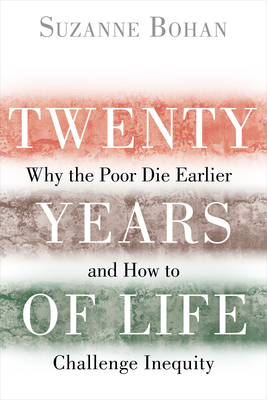 Twenty Years of Life: Why the Poor Die Earlier and How to Challenge Inequity - Bohan, Suzanne