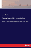 Twenty Years of Princeton College: being farewell address delivered June 20th, 1888