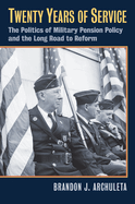 Twenty Years of Service: The Politics of Military Pension Policy and the Long Road to Reform