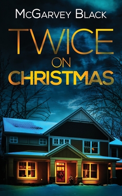 TWICE ON CHRISTMAS an unputdownable psychological thriller with an astonishing twist - Black, McGarvey