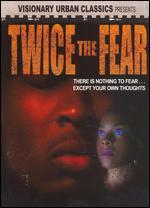 Twice the Fear