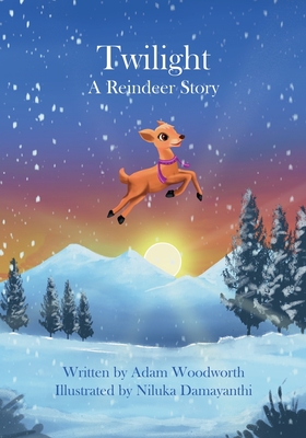 Twilight: A Reindeer Story - Woodworth, Adam, and Hogfeldt, Judy (Editor)