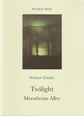 Twilight and Moonbeam Alley - Zweig, Stefan, and Bell, Anthea (Translated by)