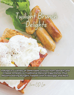 Twilight Brunch Delights: Indulge in a Variety of Delectable Choices from Spinach and Cheese Omelets to Traditional Mexican Egg Dishes, Plus Mouthwatering Burgers Topped with Fried Eggs and More