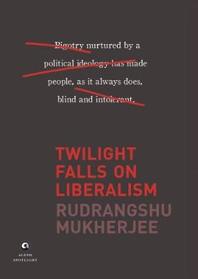 TWILIGHT FALLS ON LIBERALISM - Mukherjee, Rudrangshu
