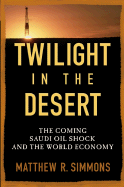 Twilight in the Desert: The Coming Saudi Oil Shock and the World Economy