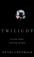 Twilight: Losing Sight, Gaining Insight