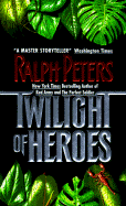 Twilight of Heroes - Peters, Ralph