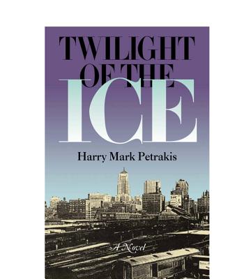 Twilight of the Ice - Petrakis, Harry Mark