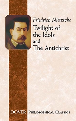 Twilight of the Idols and the Antichrist - Nietzsche, Friedrich, and Common, Thomas (Translated by)