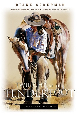 Twilight of the Tenderfoot: A Western Memoir - Ackerman, Diane