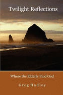 Twilight Reflections: Where the Elderly Find God