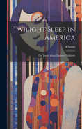 Twilight Sleep in America: The Truth About Painless Childbirth