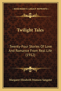 Twilight Tales: Twenty-Four Stories Of Love And Romance From Real Life (1912)